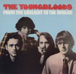 The Youngbloods : From the Gaslight to the Avalon